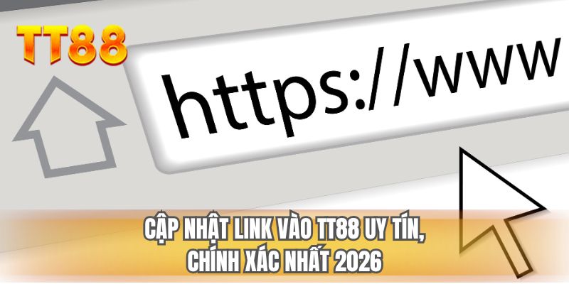 Cập nhật link vào TT88 uy tín, chính xác nhất 2026