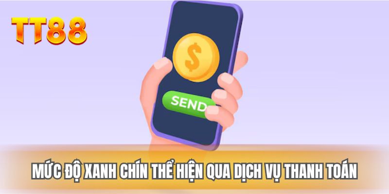 Mức độ xanh chín thể hiện qua dịch vụ thanh toán